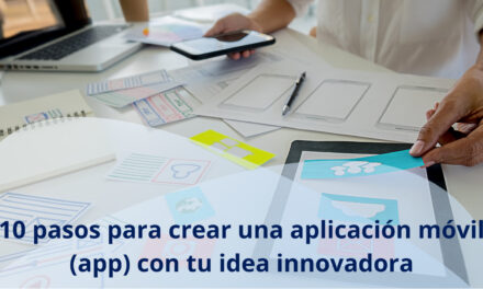10 Pasos para crear una aplicación móvil (app) con tu idea innovadora