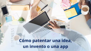 Cómo patentar una idea, un invento o una aplicación móvil