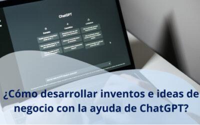 ¿Cómo desarrollar inventos e ideas de negocio con la ayuda de ChatGPT?