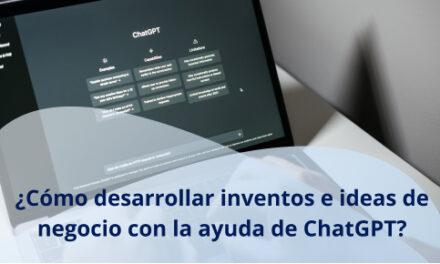¿Cómo desarrollar inventos e ideas de negocio con la ayuda de ChatGPT?