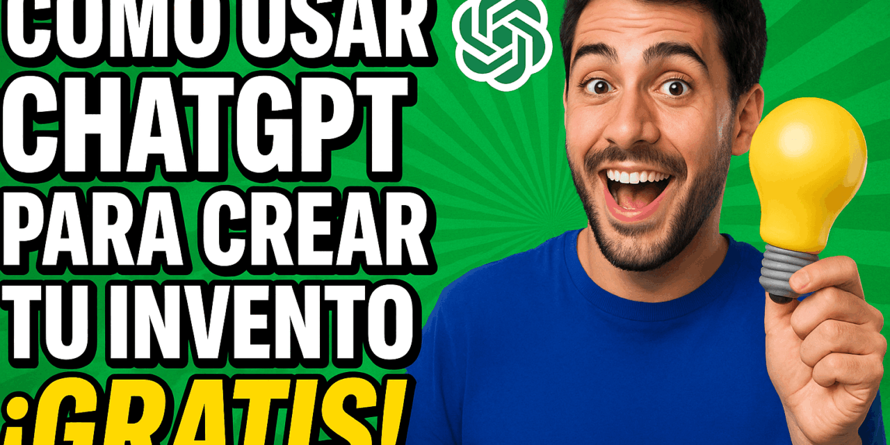Guía para Inventores: Cómo usar la Inteligencia Artificial (ChatGPT) para crear tu invento ¡Gratis!